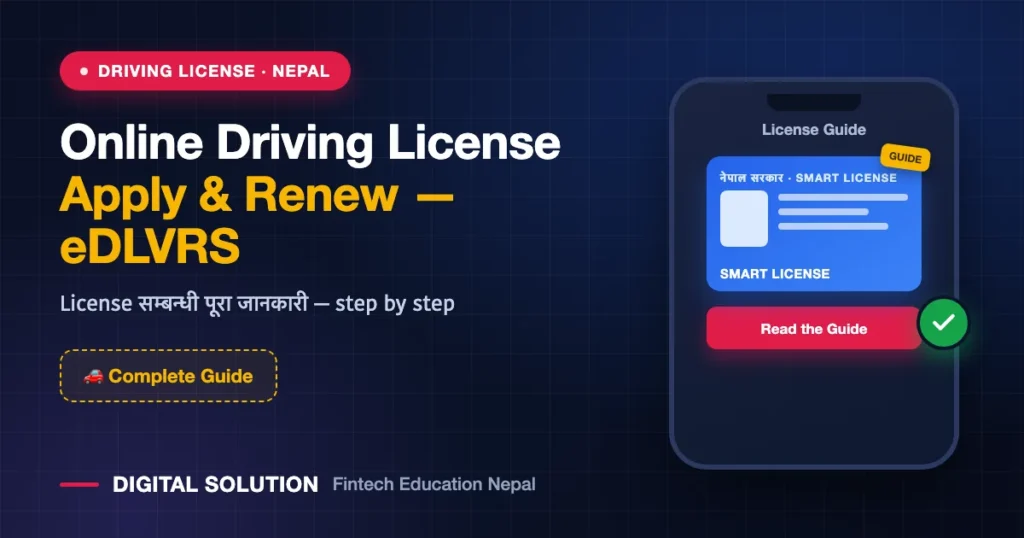 Online Driving License in Nepal: How to Apply & Renew Through the New EDLVRS System (Complete 2026 Guide) — Digital Solution guide