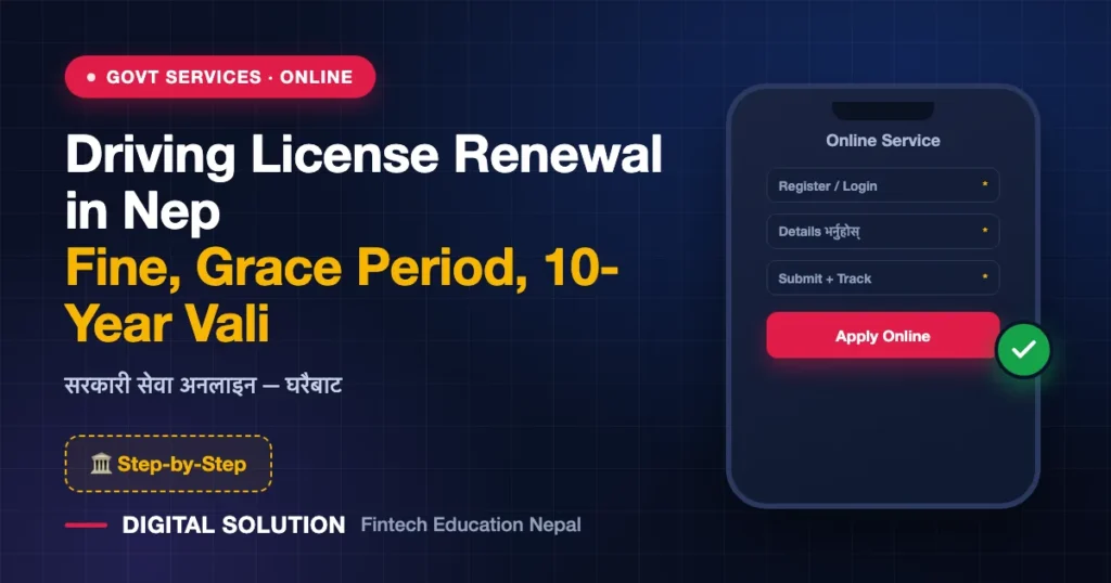 Driving License Renewal in Nepal: Fine, Grace Period, 10-Year Validity & Cancellation Rules (2082 / 2026 Guide) — Digital Solution guide