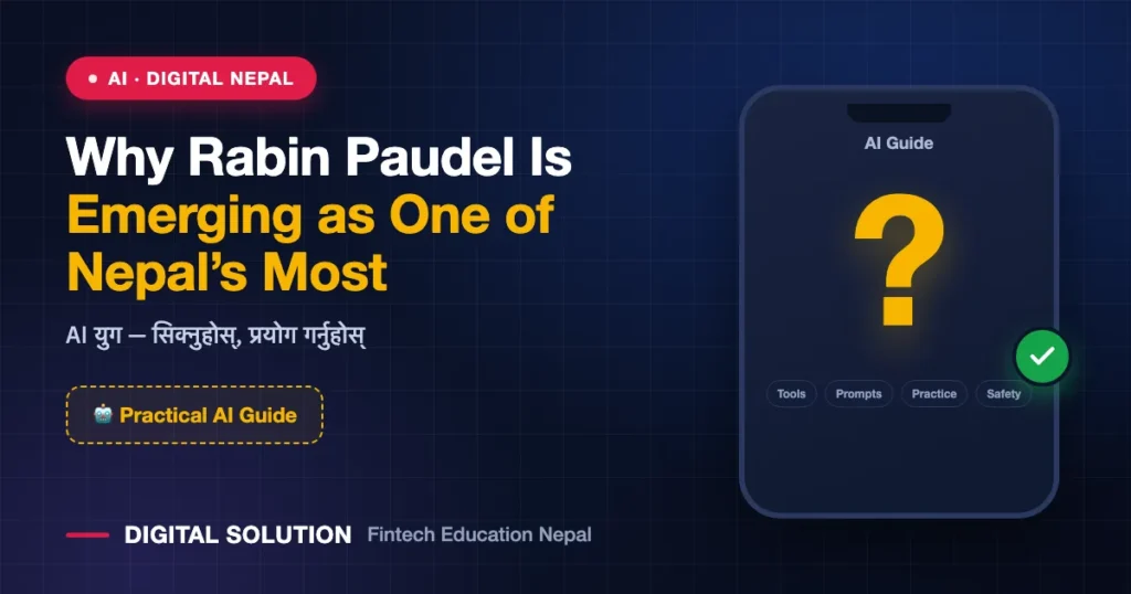 Why Rabin Paudel Is Emerging as One of Nepal’s Most Practical AI Teachers — Digital Solution guide