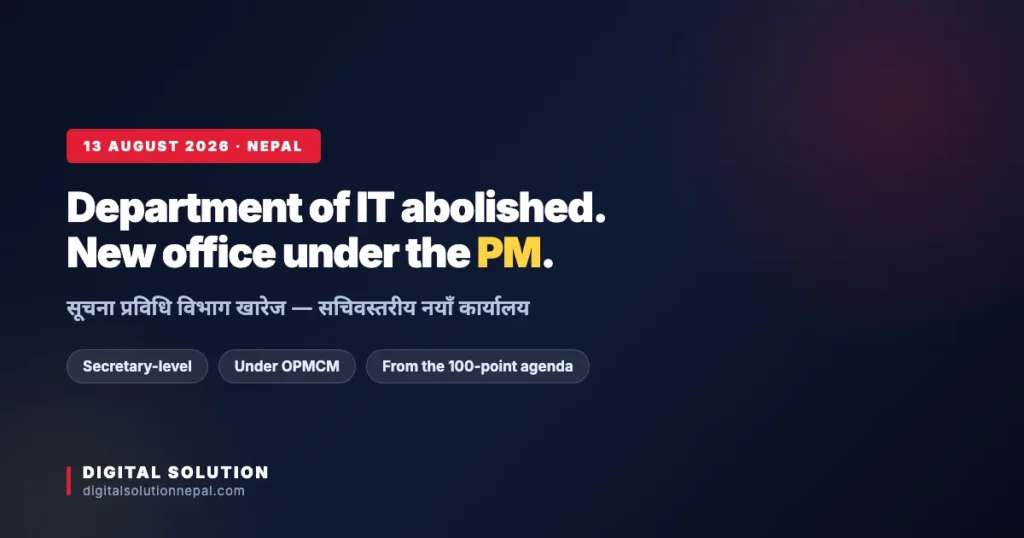 Nepal Department of Information Technology ordered abolished and replaced by an IT and Electronic Governance Office under the Prime Ministers Office